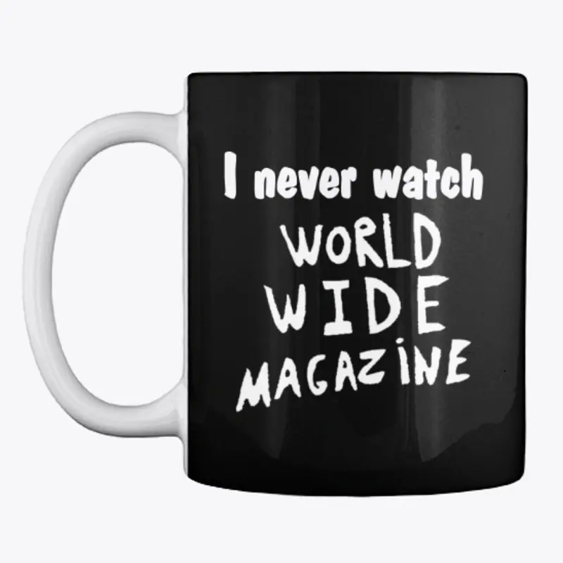 I Never Watch World Wide Magazine